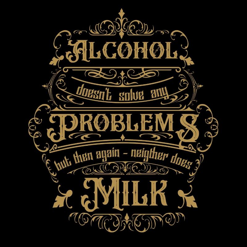 Alcohol doesn't solve any problems but then ...