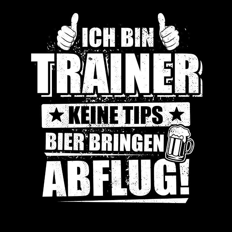 Ich bin Trainer, keine Tips, Bier bringen, Abflug