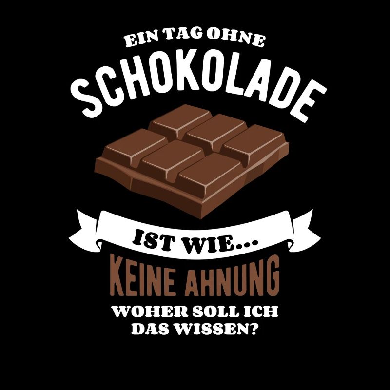 Ein Tag ohne Schokolade - unvorstellbar - Spruch