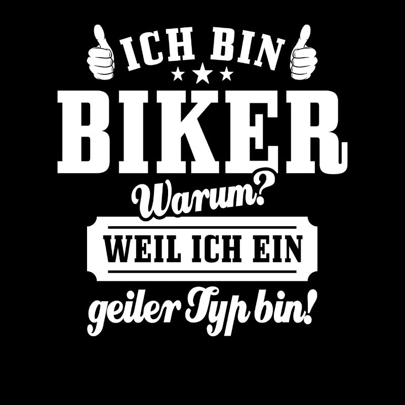 Ich bin Biker weil ich ein geiler Typ bin - Spruch
