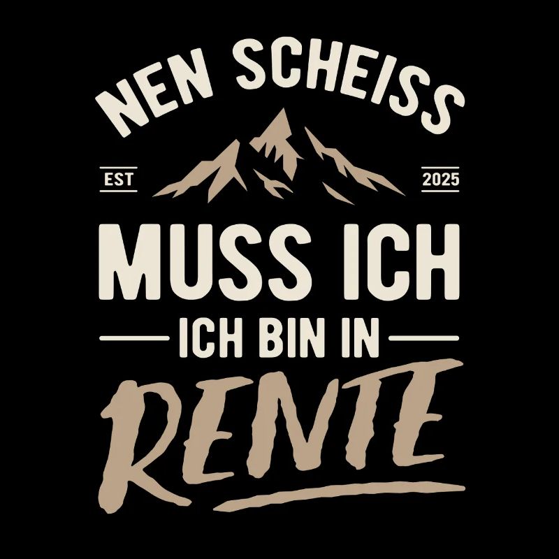 Nen Scheiss muss ich, ich bin in Rente 2025