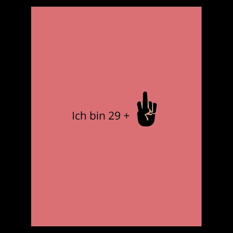 Ich bin 29+ 30igster