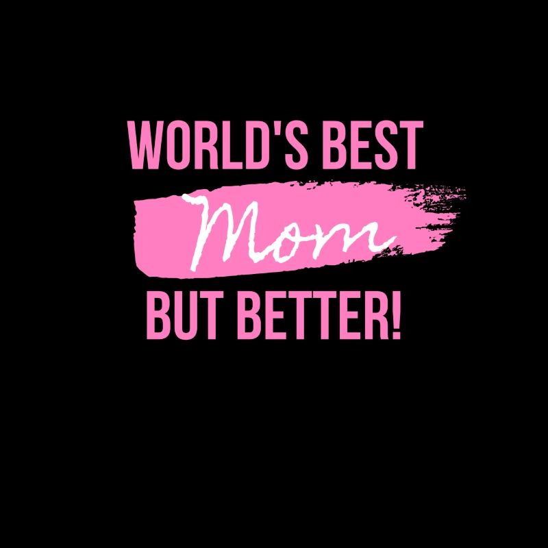 Die beste Mutter der Welt, aber besser!