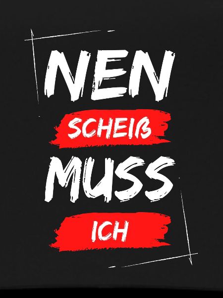Nen scheiß muss ich