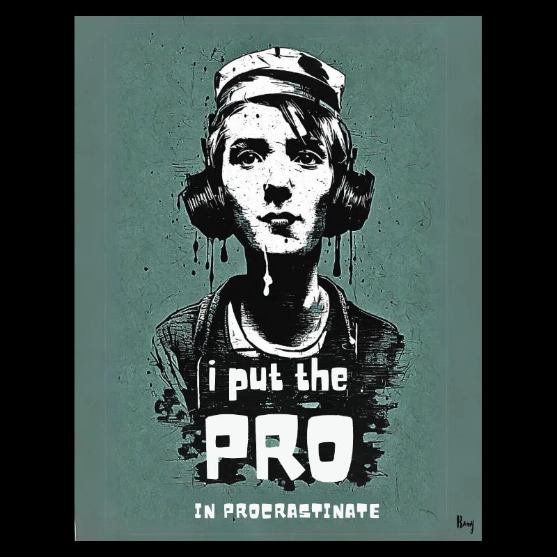 I put the pro in procrastinate