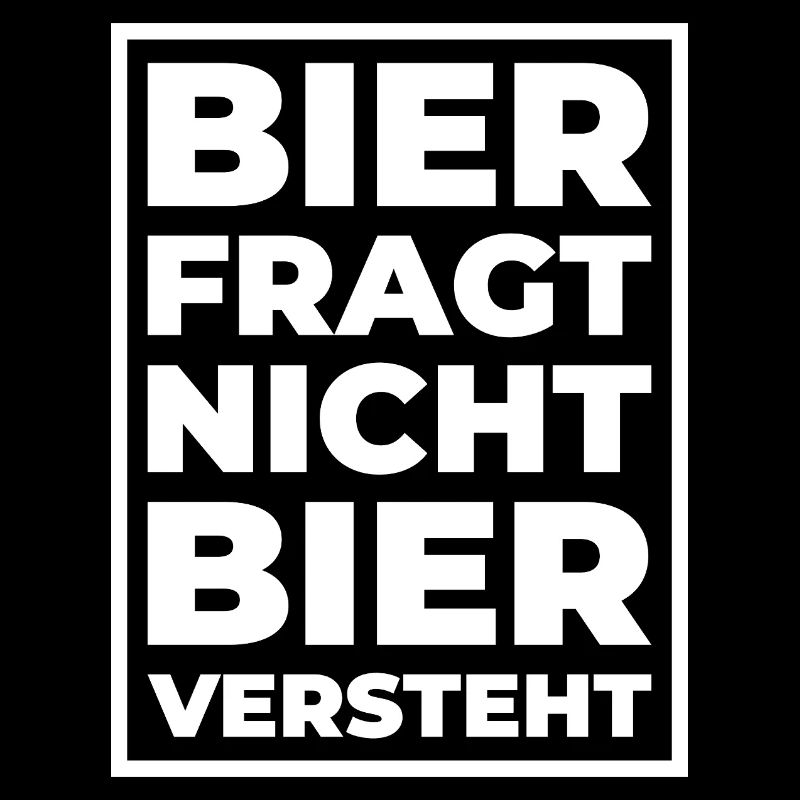 Bier fragt nicht – Bier versteht Typo Print