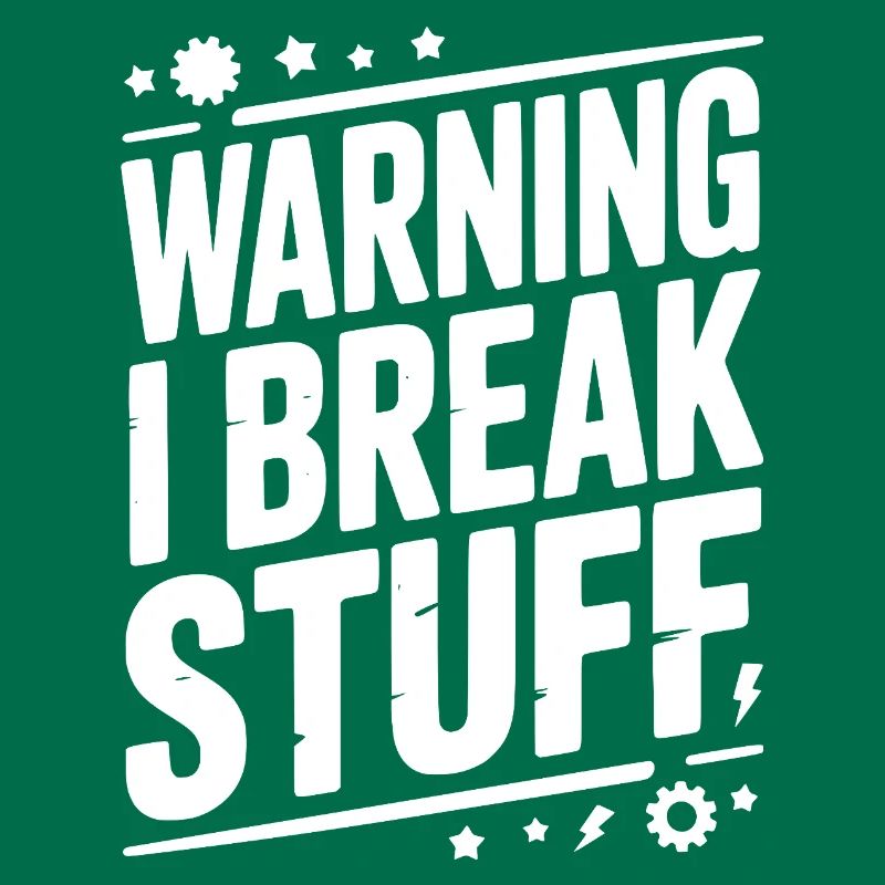Warning I Break Stuff