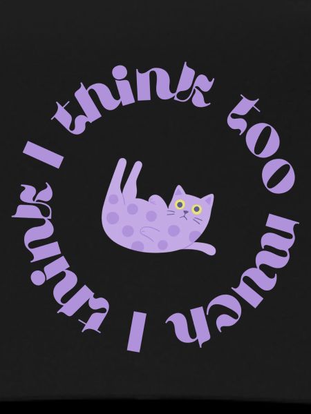 I think too much #2