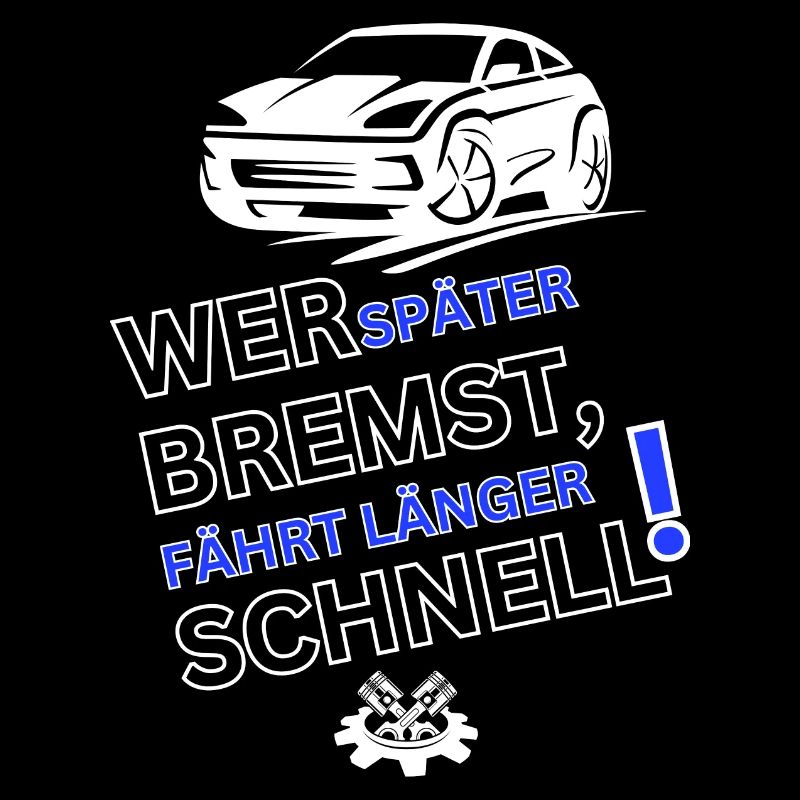 Tuning Spruch-WER SPÄTER BREMST IST LÄNGER SCHNELL