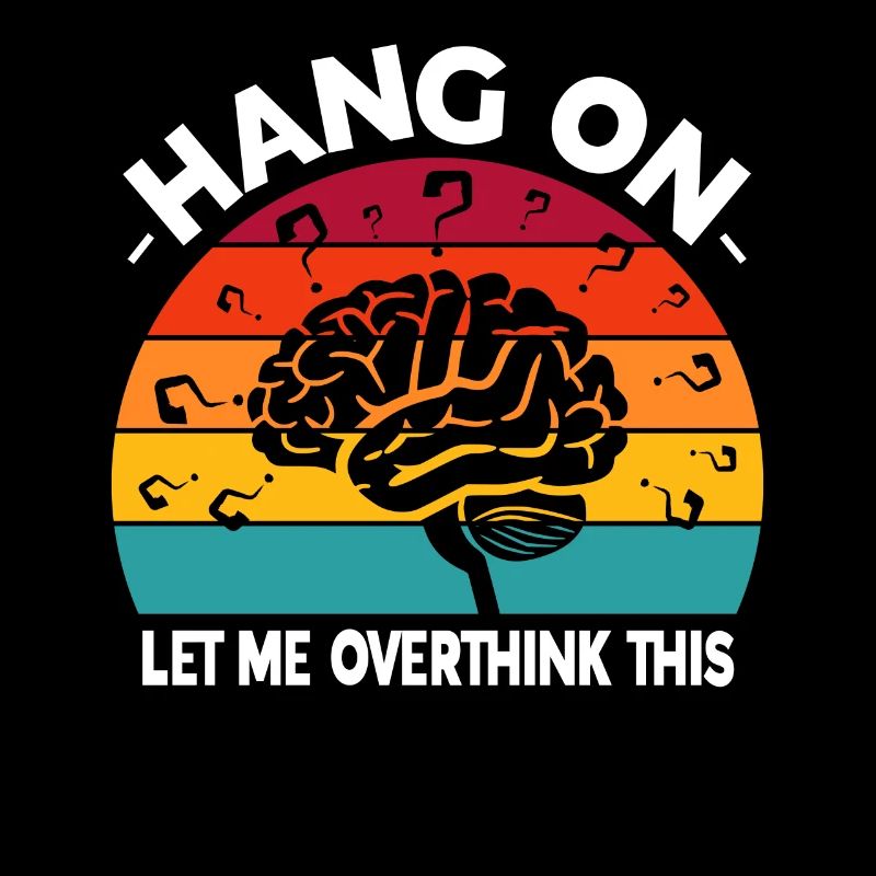 Hang On Let Me Overthink This Colorful Brain
