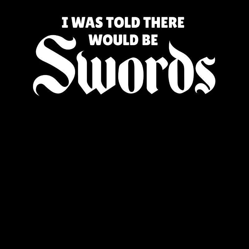 I Was Told There Would Be Swords Schriftzug im