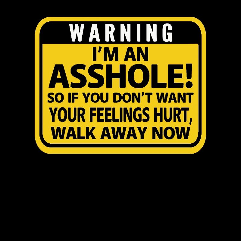 Warnung: Ich Bin Ein Arschloch! Wenn Du Nicht