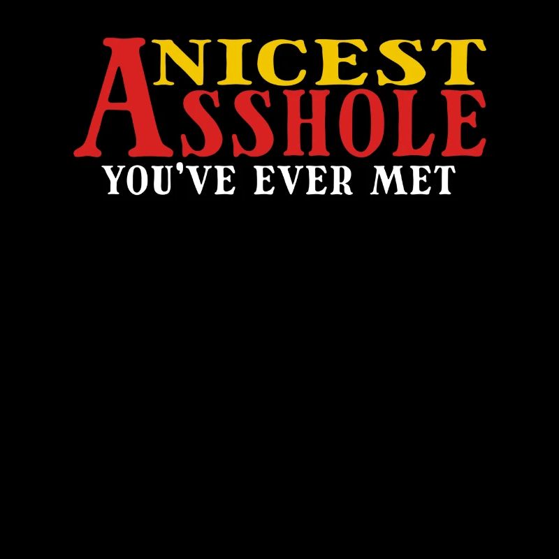 Nicest Asshole You've Ever Met Humorous Statement