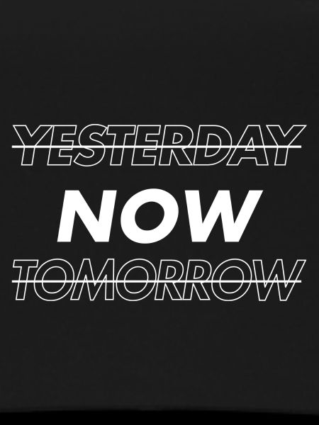 NOW! Yesterday. Tomorrow