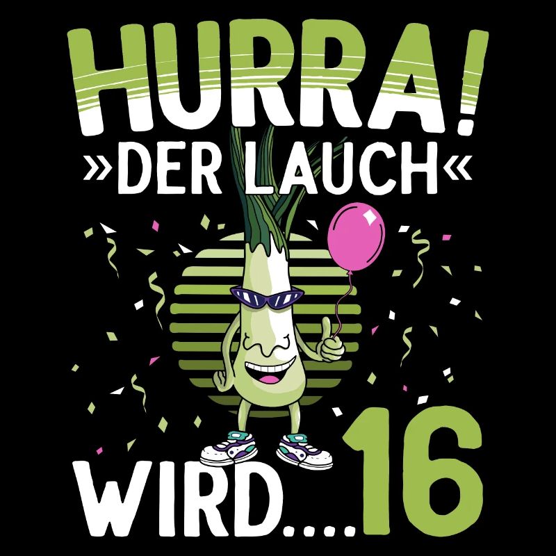 16 Geburtstag 16 Jahre Hurra der Lauch wird 16