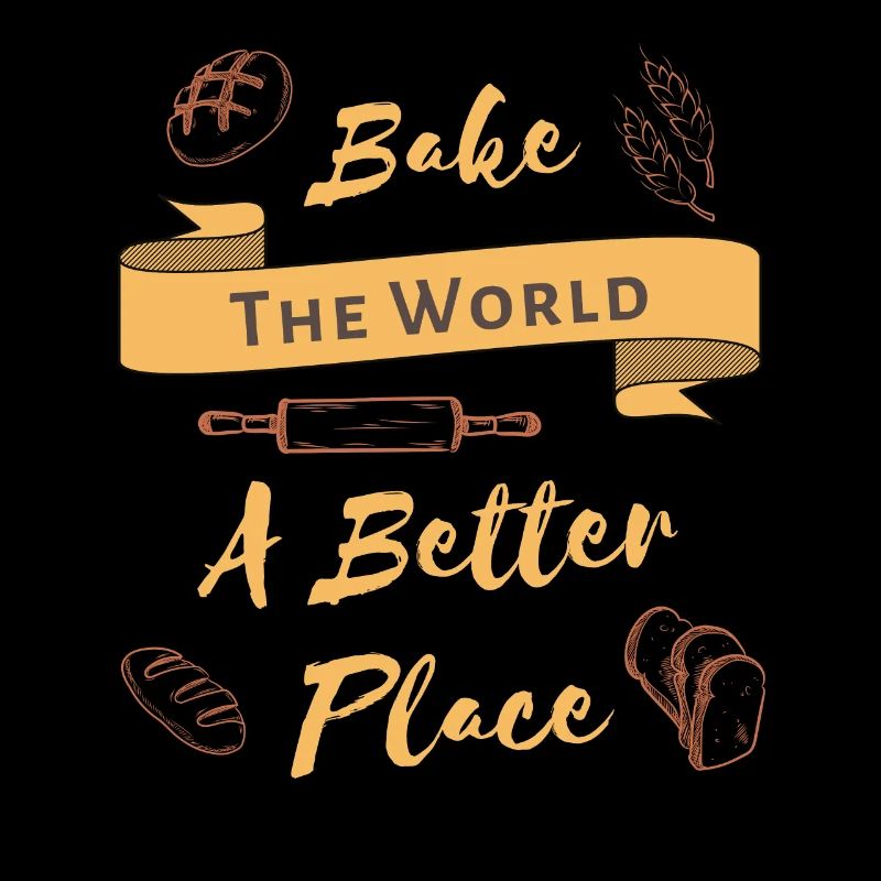 Bake The World A Better Place Cool Baking Lover