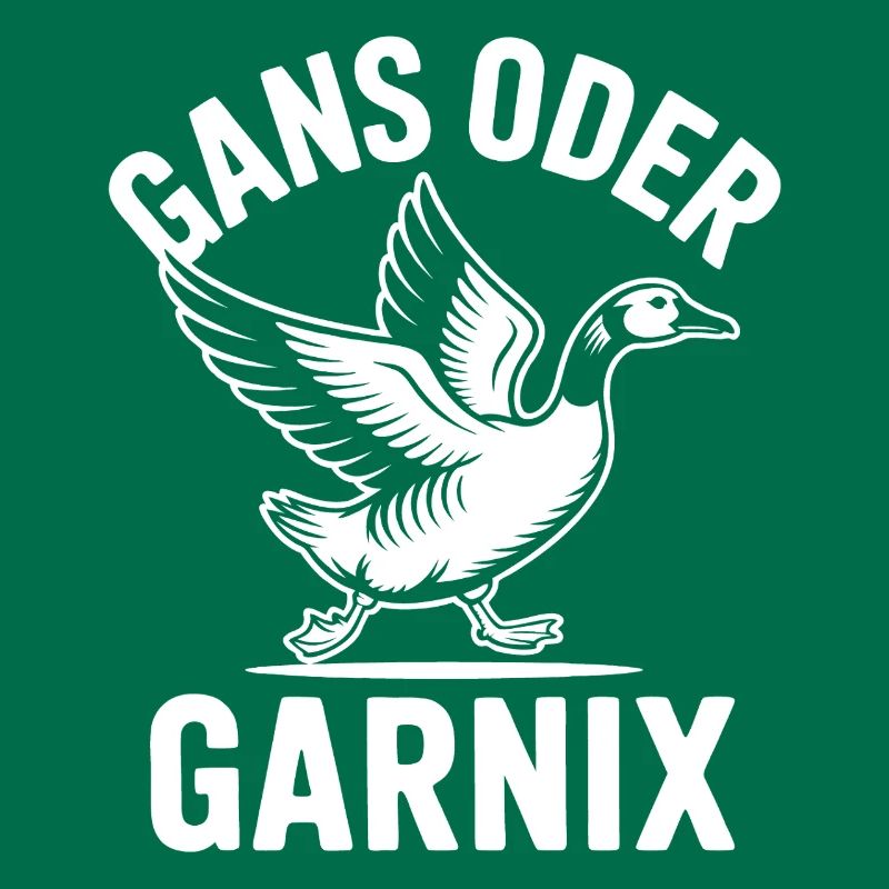 Gans oder garnix Gans und lustiger Spruch