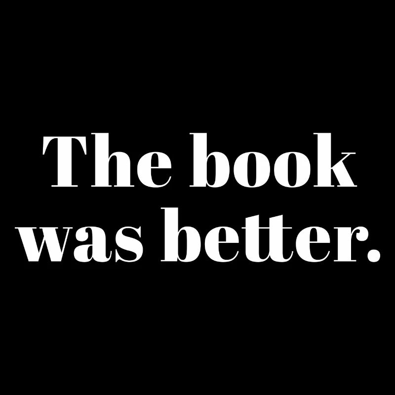 The Book Was Better Bookworm Reader Reading Gift