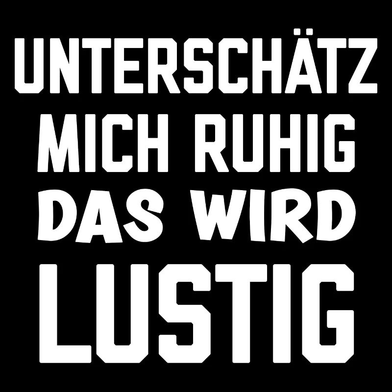 Unterschätz mich ruhig das wird lustig Sprüche