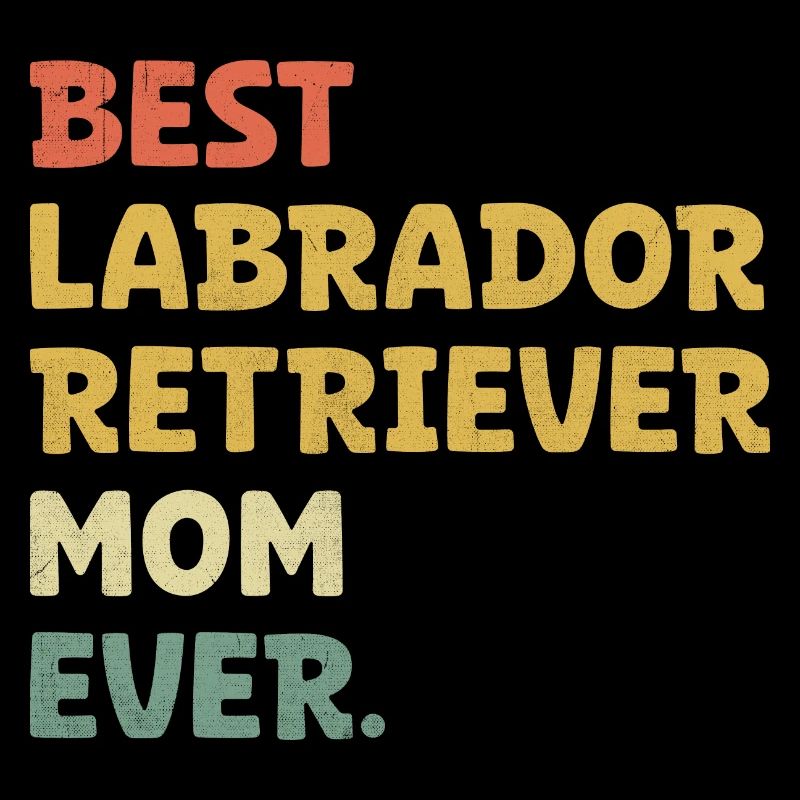 Best Labrador Retriever Mom Ever Lab Dog
