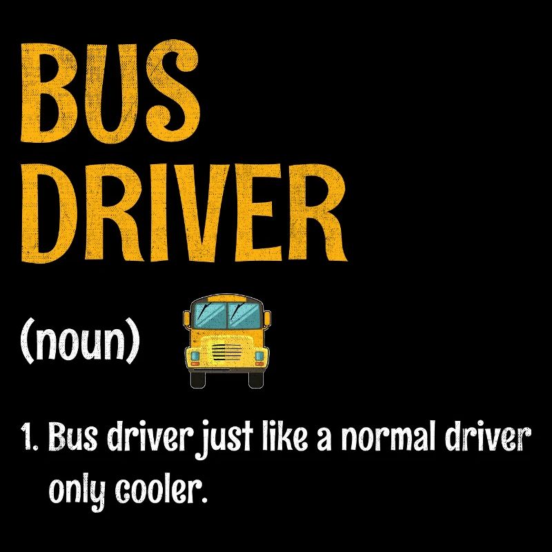 Bus Driver Just Like A Normal Driver Only Cooler