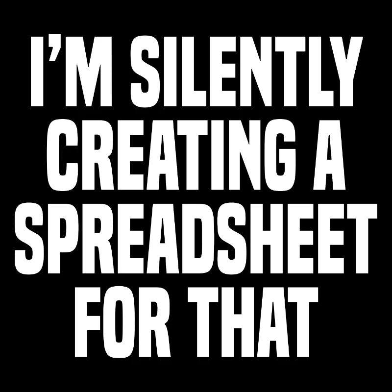 Funny I'm Silently Creating A Spreadsheet For That