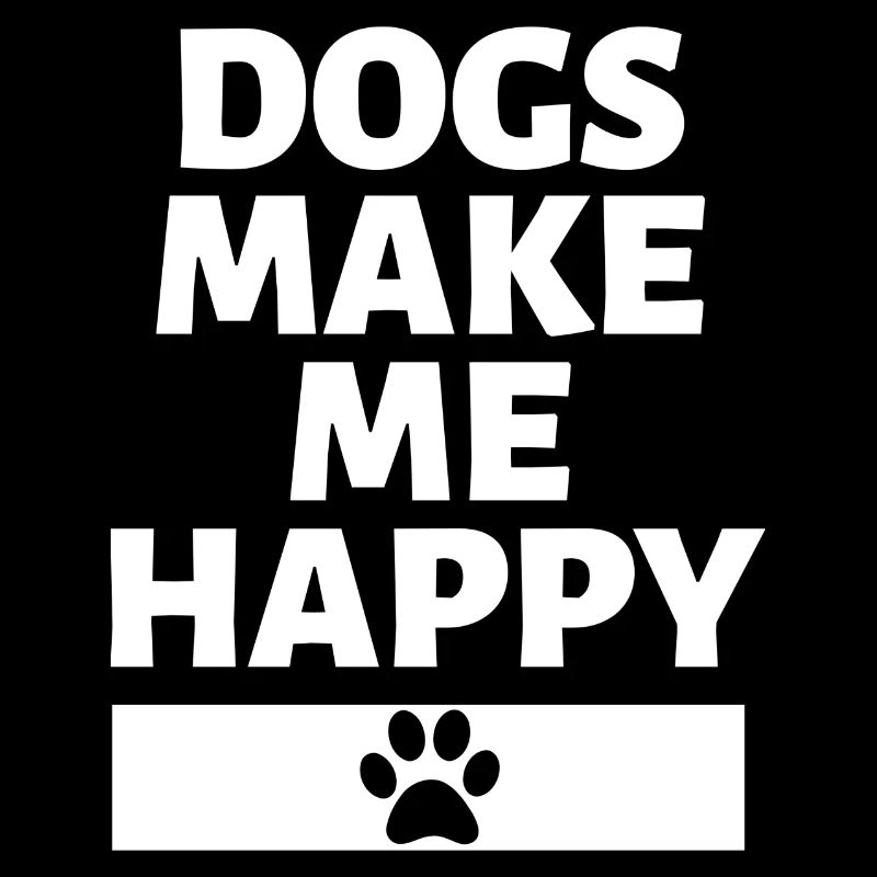 Dogs make me happy