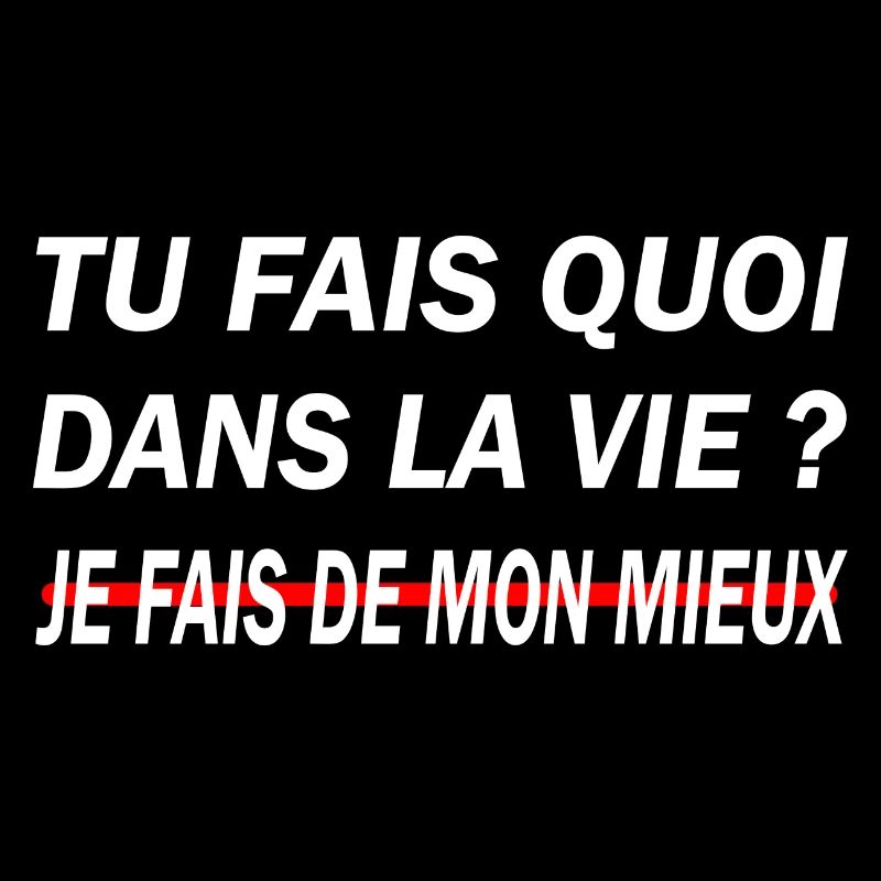 Tu fais quoi dans la vie ? Je fais de mon mieux
