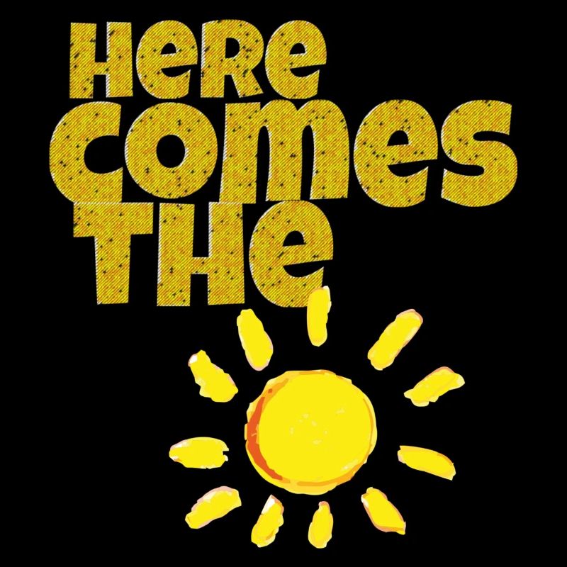 here comes the sun