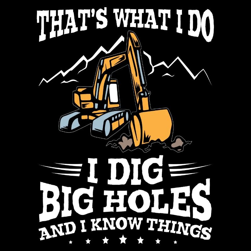 Excavator I Dig Big Holes Construction