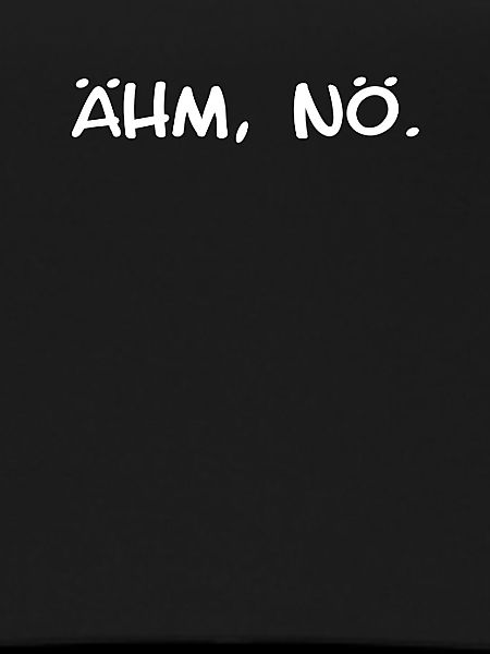 Ähm, Nö. design - witziger Spruch