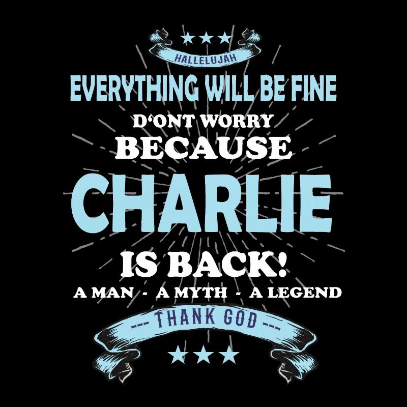 Everything will be fine Charlie Is back