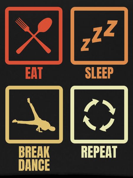 Eating, Sleeping, Breakdancing, Repeating