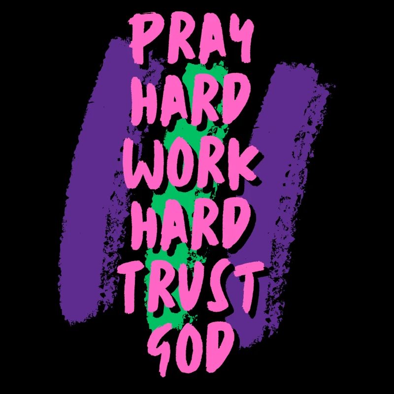 Pray Work Trust GOD