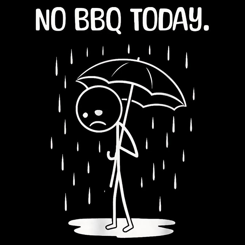 Funny Today unfortunately no BBq