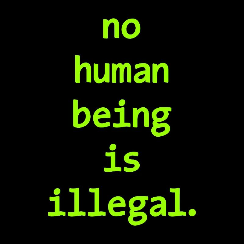 no numan being is illegal No one is illegal