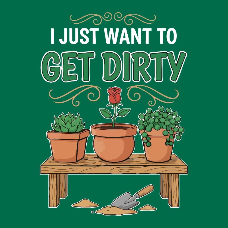 Gartenhumor-Zitat: Ich will einfach schmutzig werden