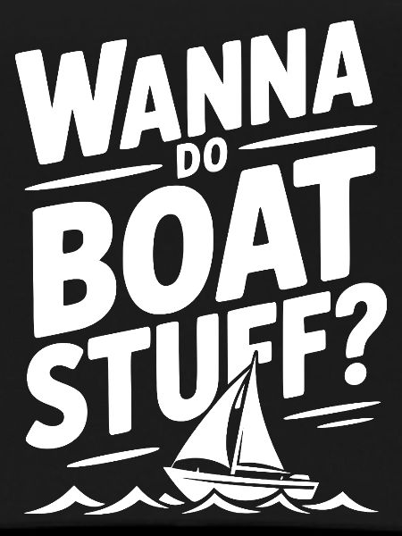 Wanna Do Boat Stuff?