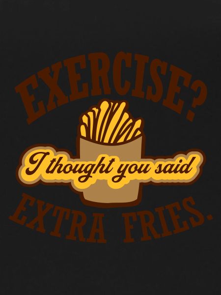 Exercise Extra Fries Quote