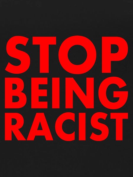 Stop being racist