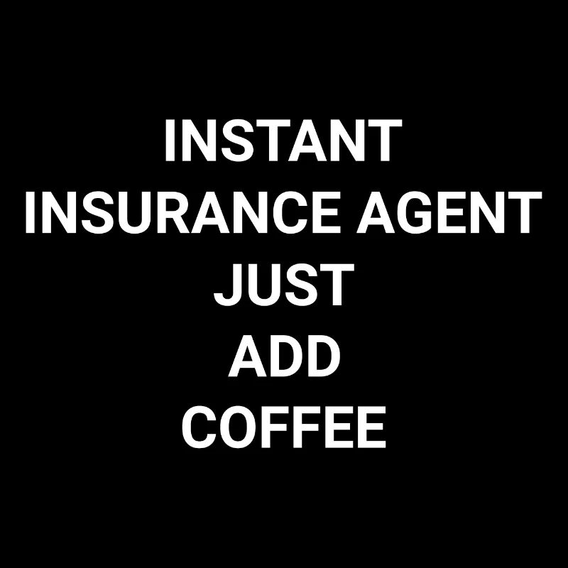 Instant Insurance Agent Just Add Coffee