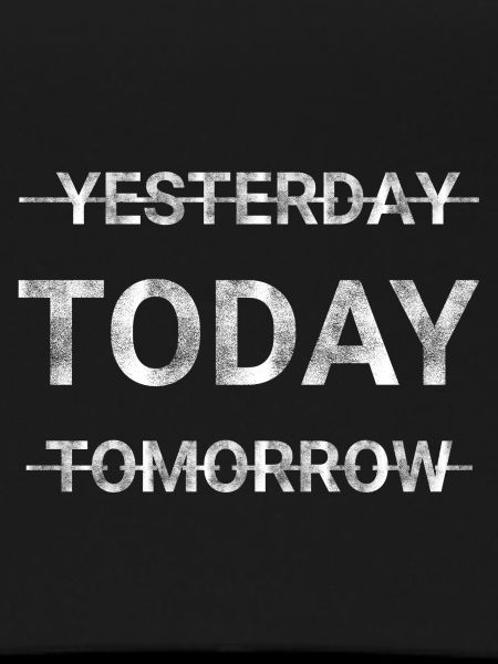 YESTERDAY TODAY TOMORROW