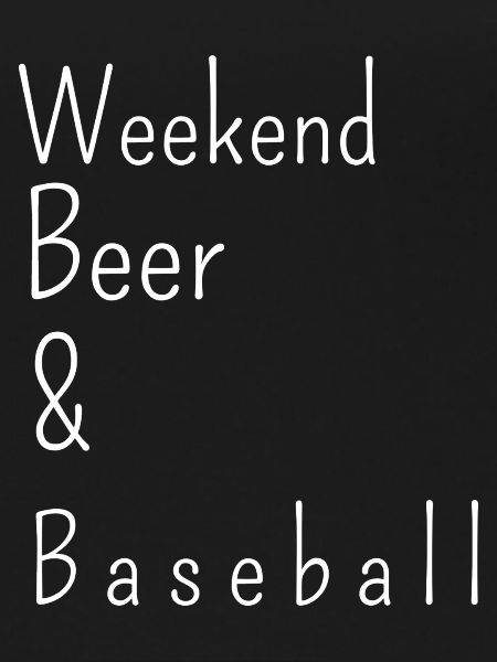 weekend, beer and baseball