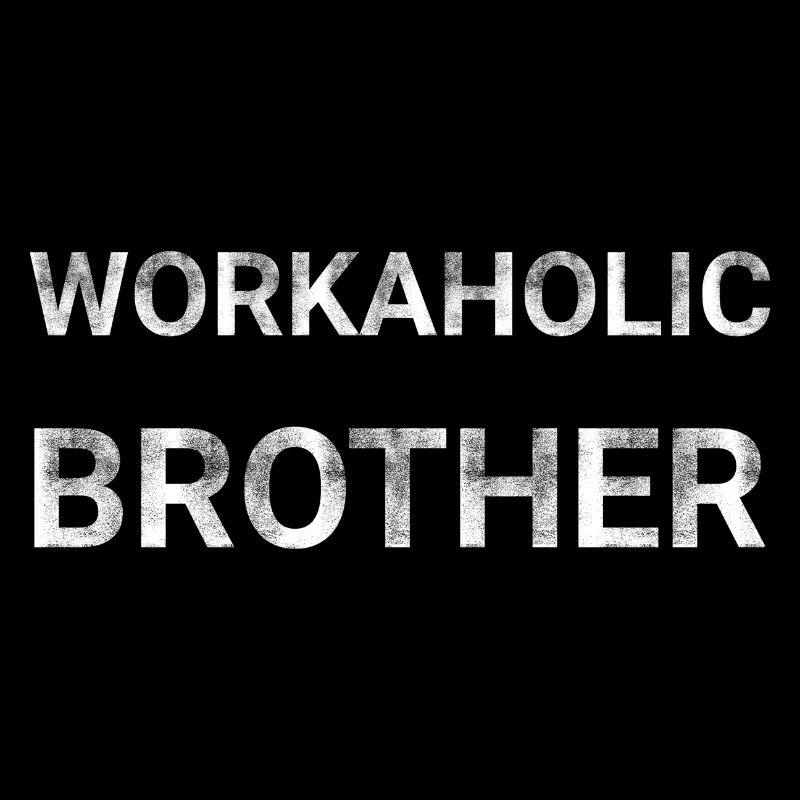 Workaholic Brother