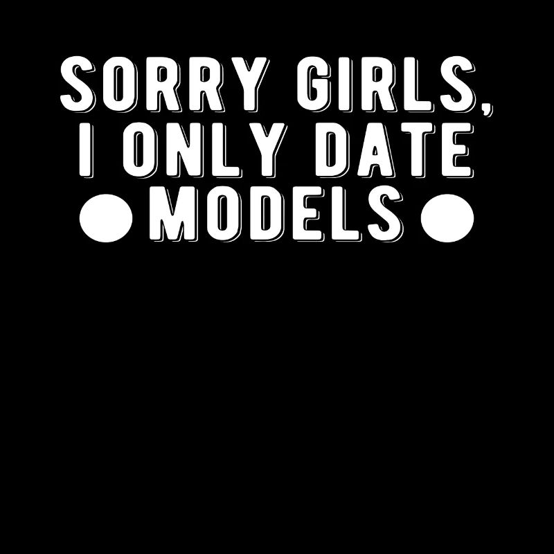 Entschuldigung Mädels ich Date nur Models