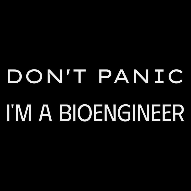 Don t panic I m a Bioengineer