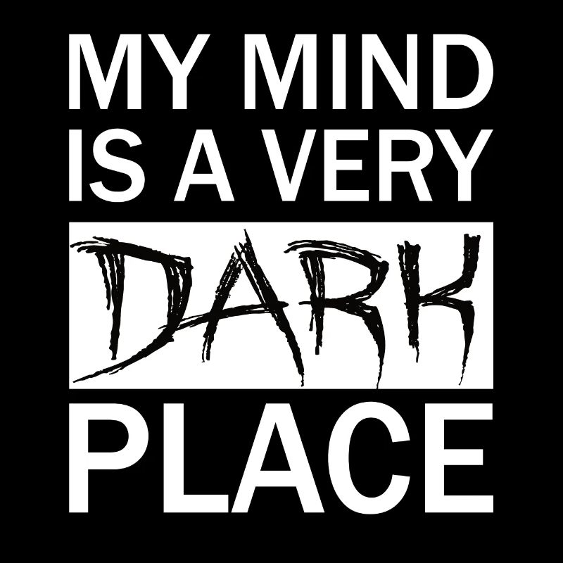 My MIND is a DARK PLACE