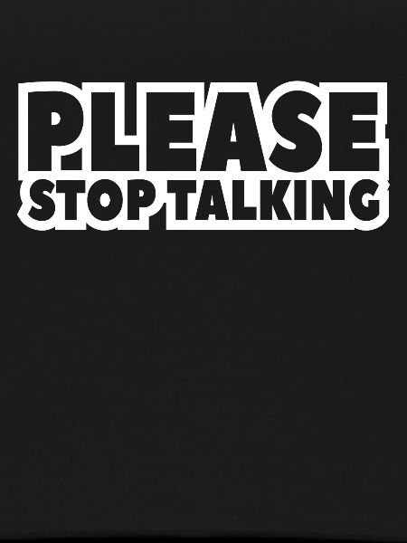 please stop talking