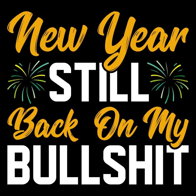 5 New Year Still Back On My Bullshit