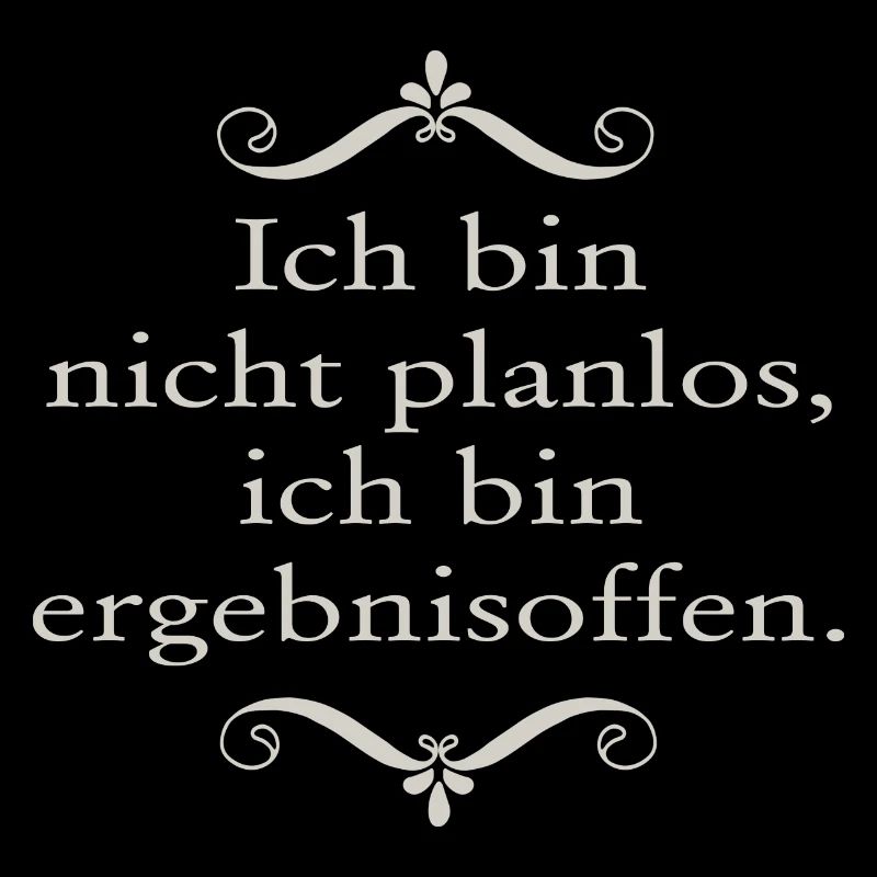 Ich bin nicht planlos ...